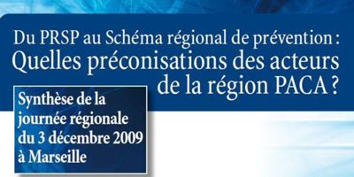 Du PRSP au Schéma régional de prévention : les préconisations des acteurs de la région PACA